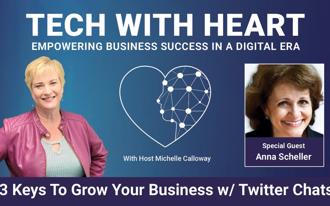 3 Keys to Grow Your Business with Twitter Chats– A Tech With Heart Interview With Anna Scheller