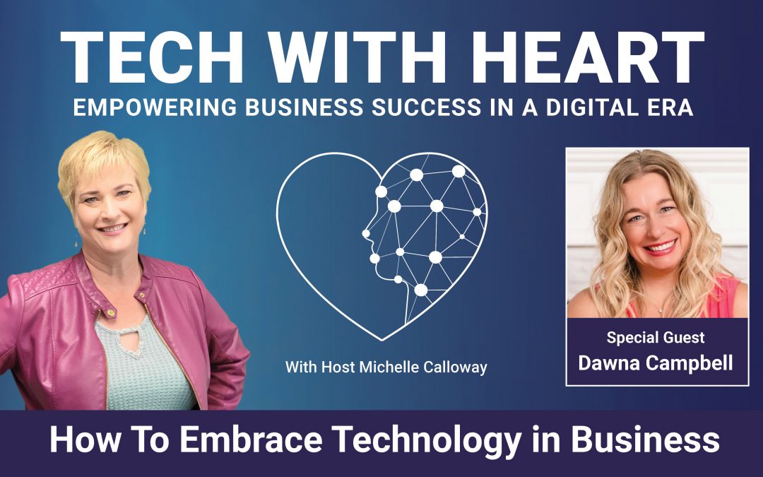 Overcoming Fear To Embrace Technology in Business – Tech With Heart Interview With Dawna Campbell