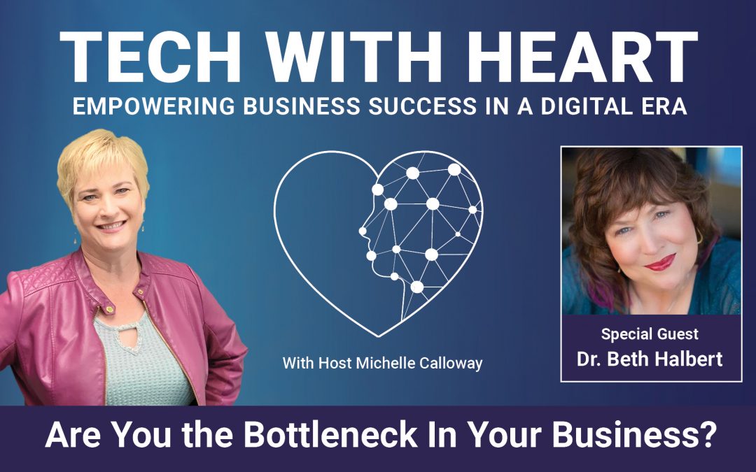 Are You the Bottleneck in Your Business? – A Tech With Heart Interview With Beth Halbert