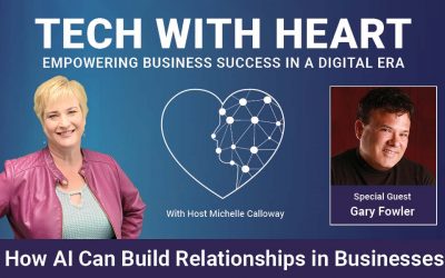 How AI Can Build Relationships in Business – A Tech With Heart Interview with Gary Fowler