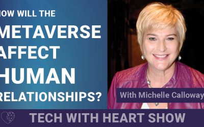 Will the Metaverse Affect Human Relationships? – A Tech With Heart Episode with Michelle Calloway