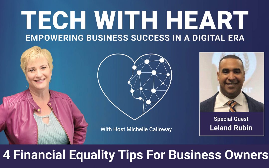 4 Financial Equality Tips for Business Owners – A Tech With Heart Interview – Leland Rubin