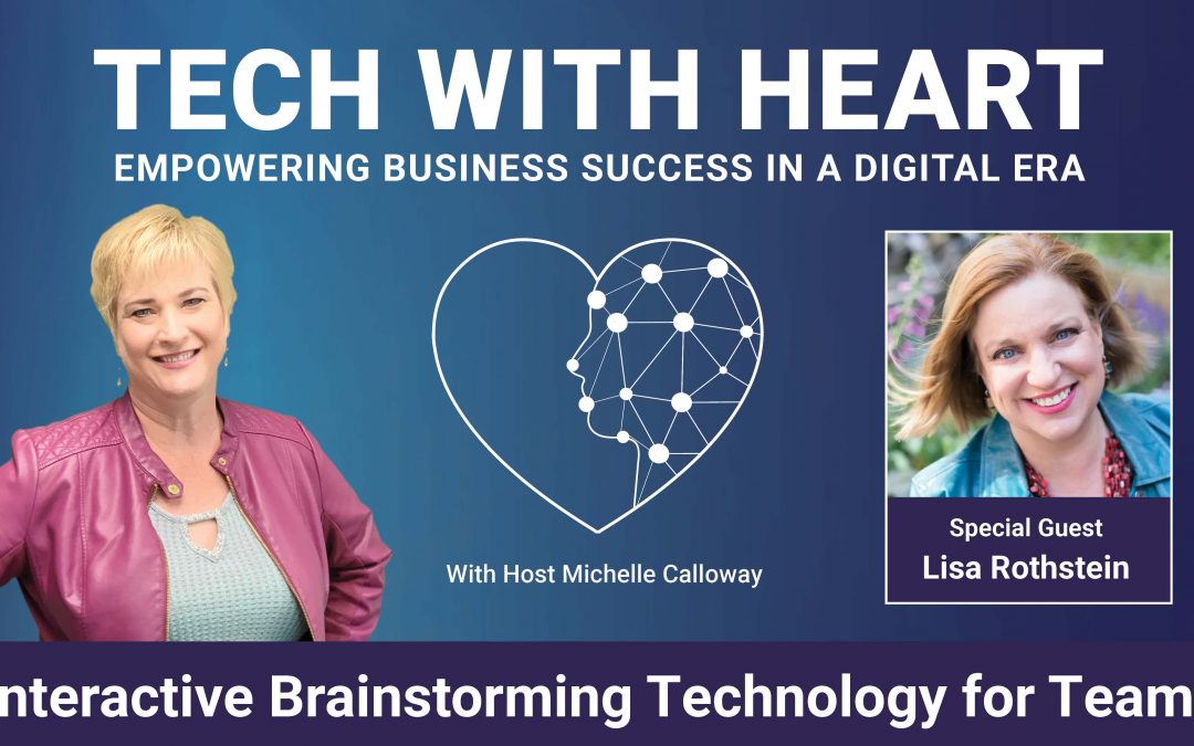 Interactive Brainstorming Technology For Teams – A Tech With Heart Interview with Lisa Rothstein