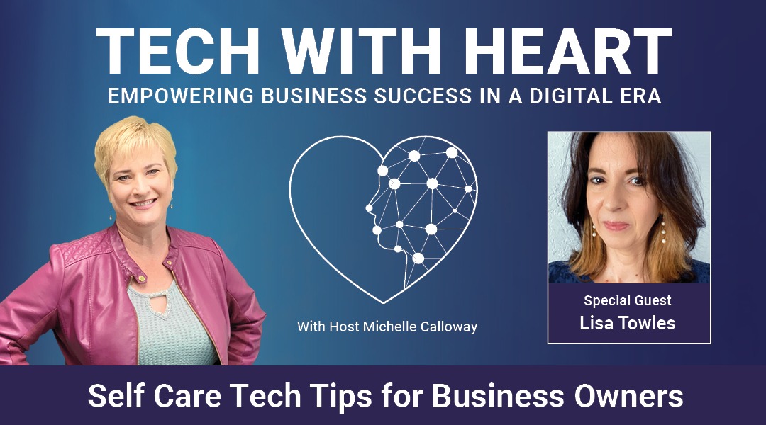 Self-Care Tech Tips For Business Owners – A Tech With Heart Interview with Lisa Towles