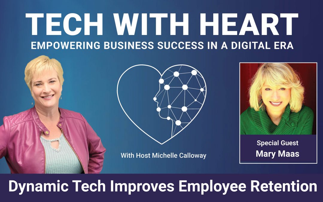 Dynamic Technology That Increases Employee And Customer Retention – Tech With Heart Interview With Mary Maas
