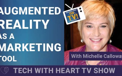 Augmented Reality as a Marketing Tool – A Tech With Heart Episode by Michelle Calloway