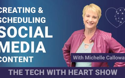Creating and Scheduling Social Media Content – A Tech With Heart Episode with Michelle Calloway