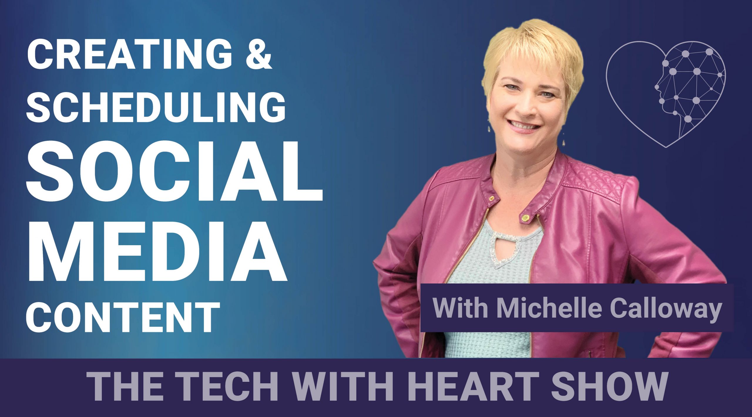 Creating & Scheduling Social Media Content - A Tech With Heart Episode with Michelle Calloway