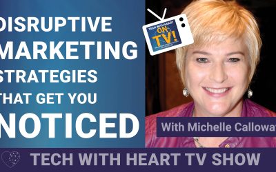Disruptive Marketing Strategies That Will Set You Apart – A Tech With Heart Episode with Michelle Calloway