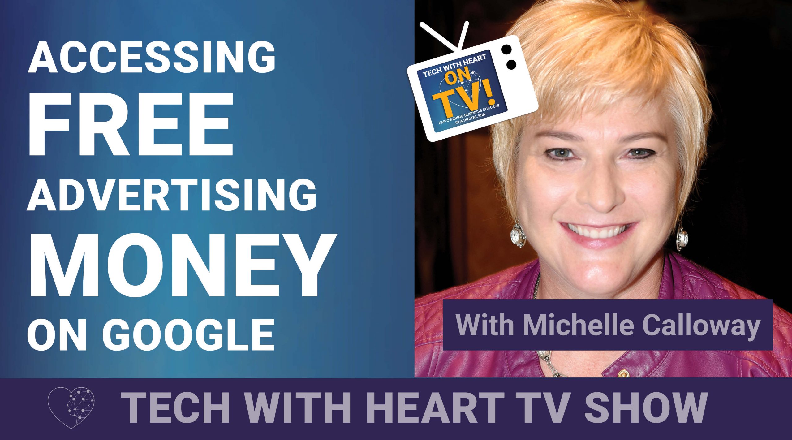 Accessing Free Advertising Money on Google - A Tech With Heart Episode with Michelle Calloway