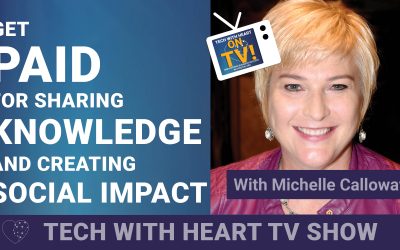 Get Paid For Sharing Knowledge and Creating Social Impact – A Tech With Heart Episode with Michelle Calloway