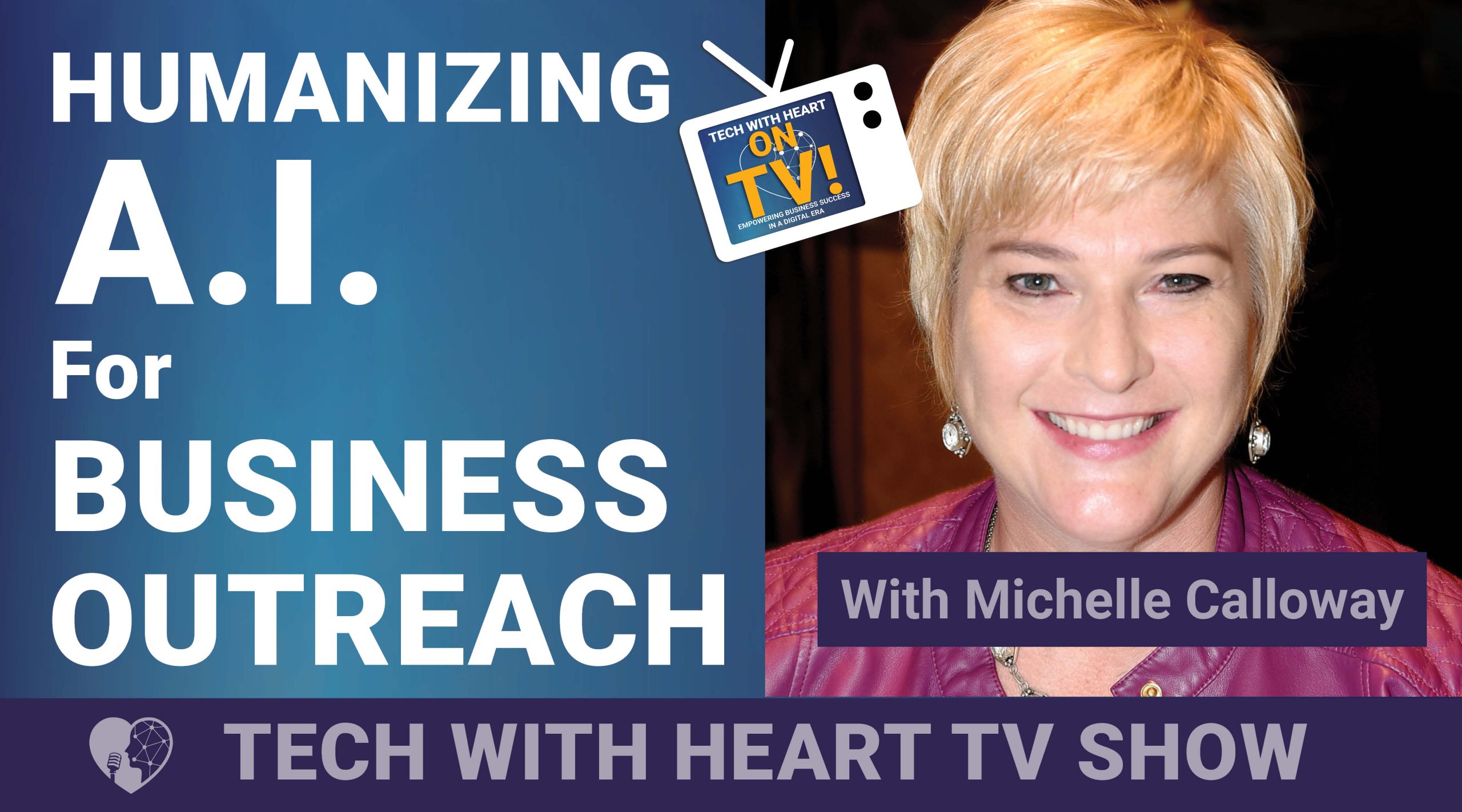 Humanizing A.I. For Business Outreach - A Tech With Heart Episode with Michelle Calloway