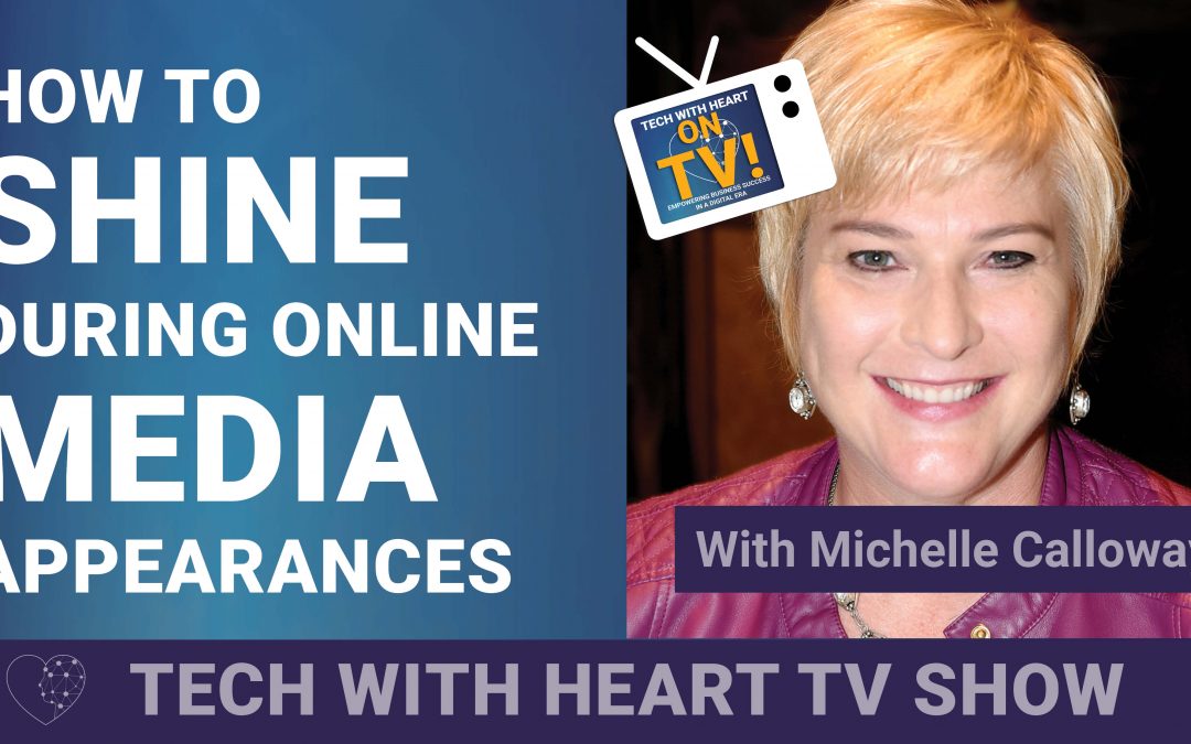Shine During Online Media Appearances – A Tech With Heart Episode with Michelle Calloway