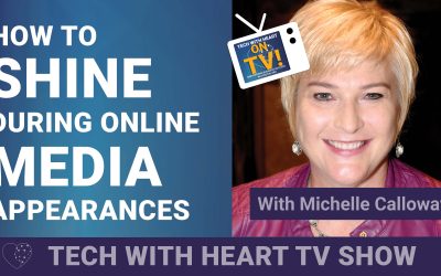 Shine During Online Media Appearances – A Tech With Heart Episode with Michelle Calloway