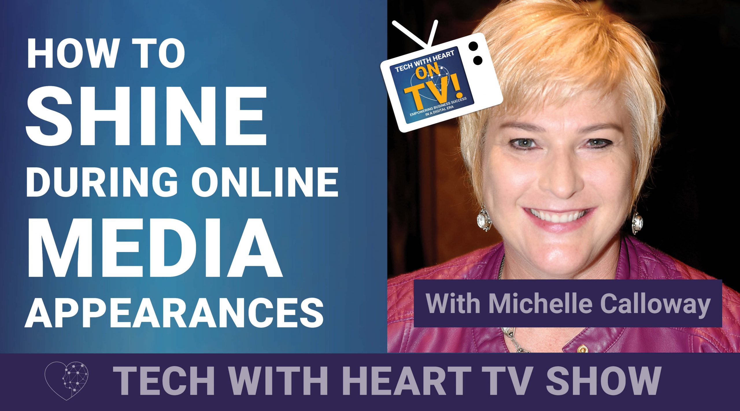 How To Shine During Online Media Appearances - A Tech With Heart Episode with Michelle Calloway