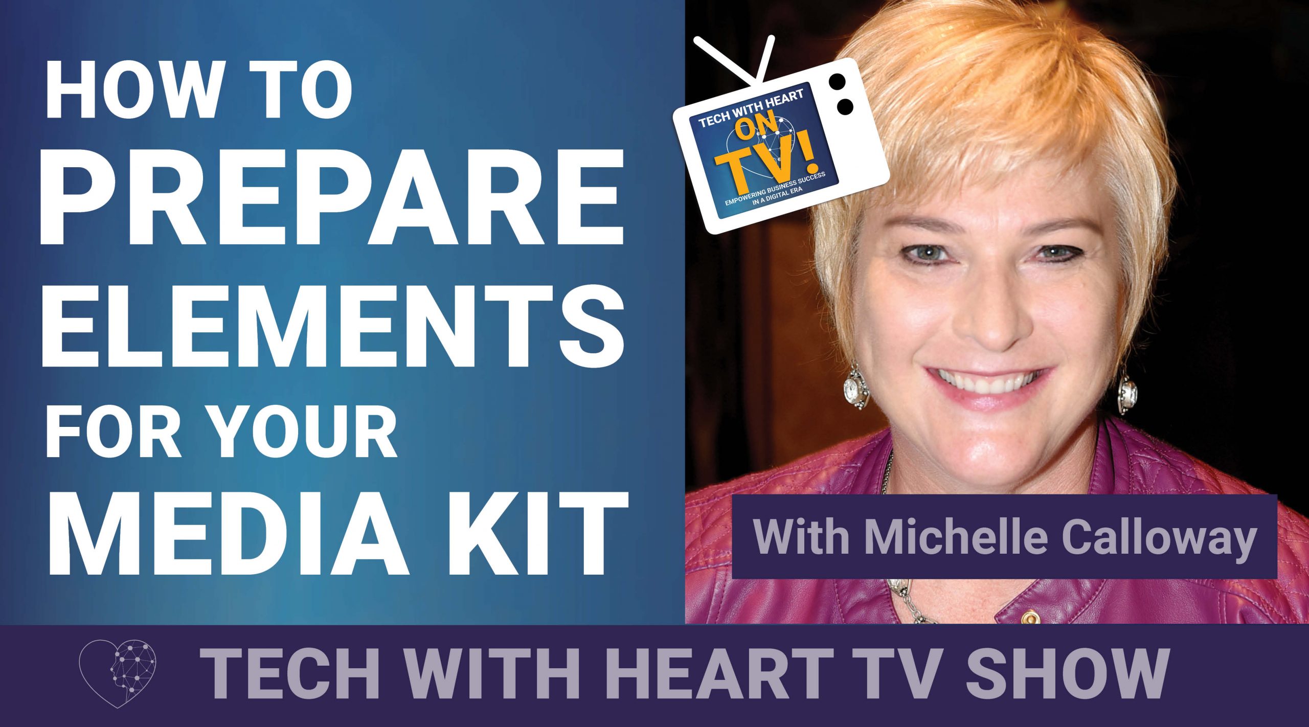 How To Prepare Elements For Your Media Kit - A Tech With Heart Episode with Michelle Calloway