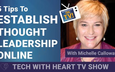 5 Tips to Establish Thought Leadership Online: A Tech With Heart Episode with Michelle Calloway