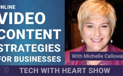 Online Video Content Strategies for Businesses – A Tech With Heart Episode with Michelle Calloway