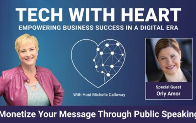 Learn How To Monetize Your Message Through Public Speaking – A Tech With Heart Interview with Orly Armor