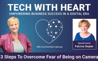 3 Steps To Overcome Fear of Being On Camera – A Tech With Heart Interview with Patricia Stepler