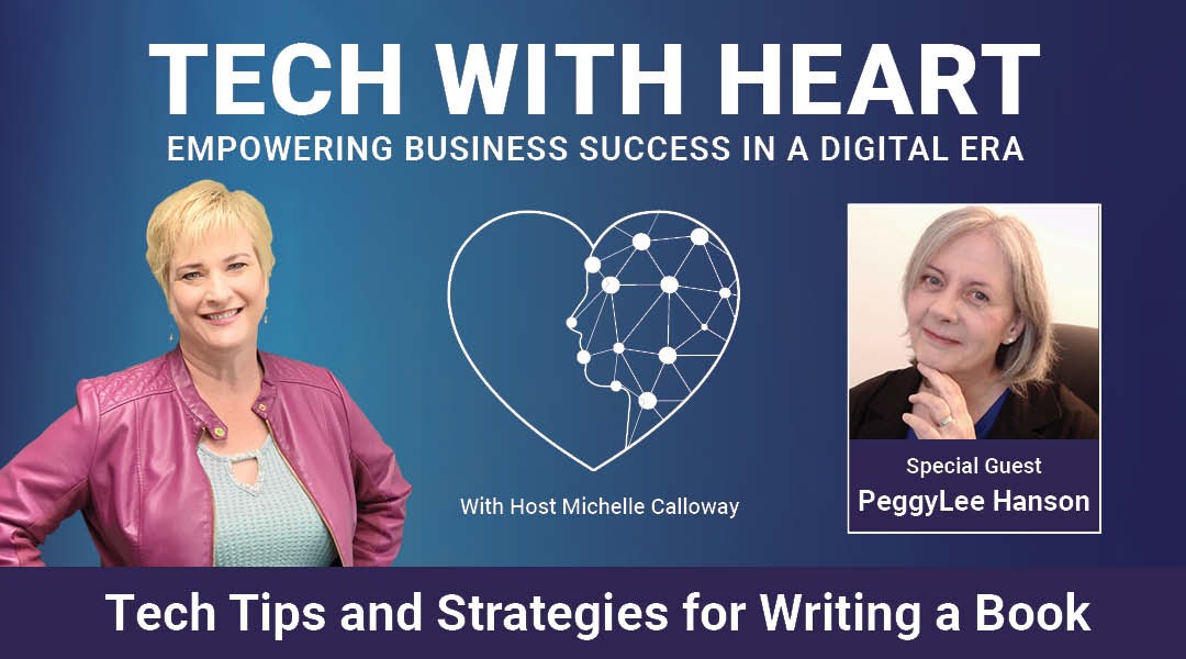 Tech Tips and Strategies for Writing a Book – A Tech With Heart Interview with PeggyLee Hanson