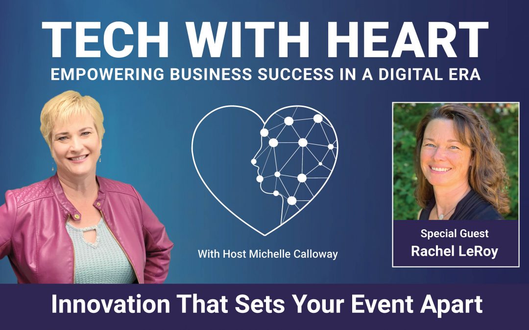 Innovation That Sets Your Event Apart – A Tech With Heart Interview – Rachel LeRoy