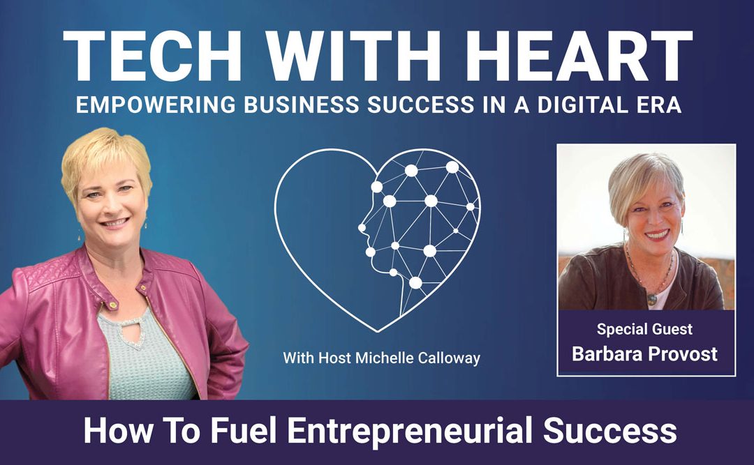 How To Fuel Entrepreneurial Success – A Tech With Heart Interview with Barbara Provost