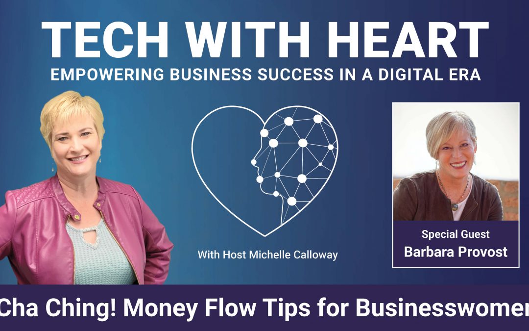Cha Ching! Money Flow Tips for Businesswomen – A Tech With Heart Interview with Dr. Barbara Provost
