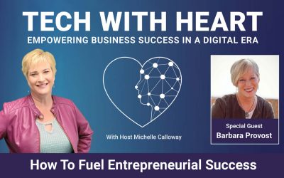 How To Fuel Entrepreneurial Success – A Tech With Heart Interview with Barbara Provost