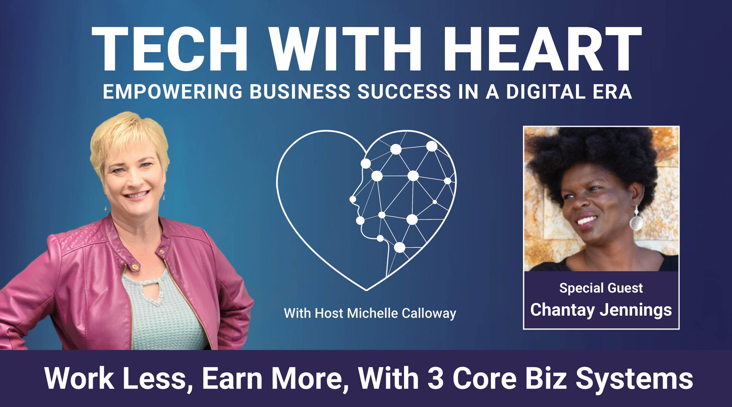 Work Less, Earn More, With 3 Core Biz Systems - A Tech With Heart Interview with Chantay Jennings