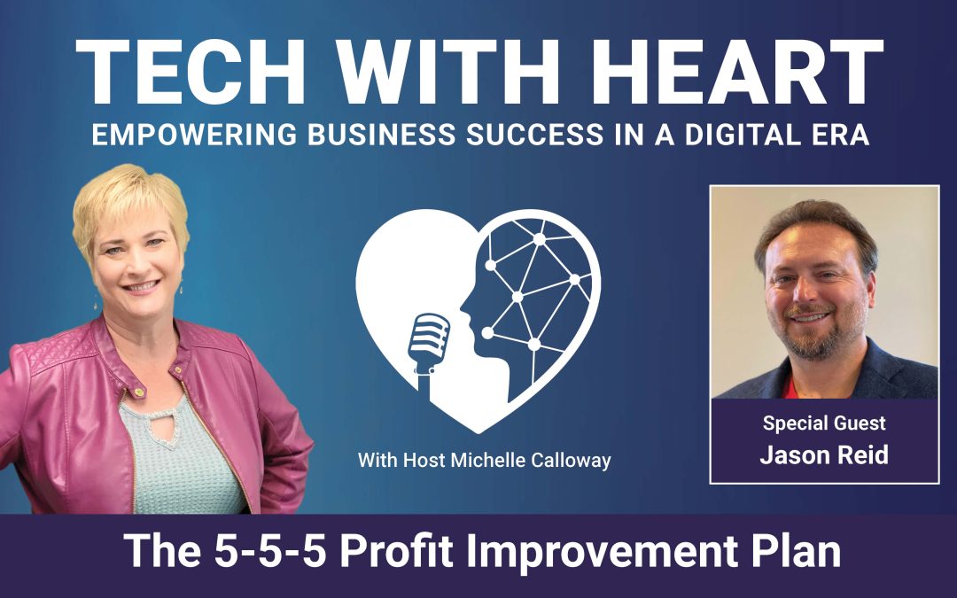 Increase Net Profits by up to 45% with the 5-5-5 Improvement Plan – A Tech With Heart Interview with Jason Reid