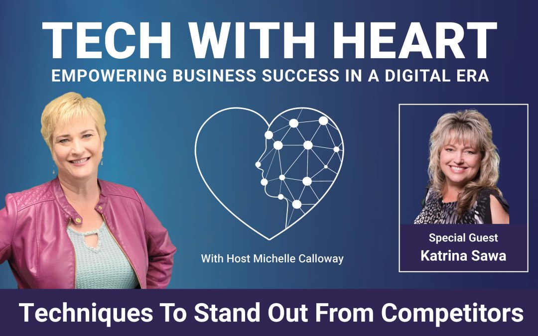 Techniques to Stand Out From Competitors – A Tech With Heart Interview with Katrina Sawa