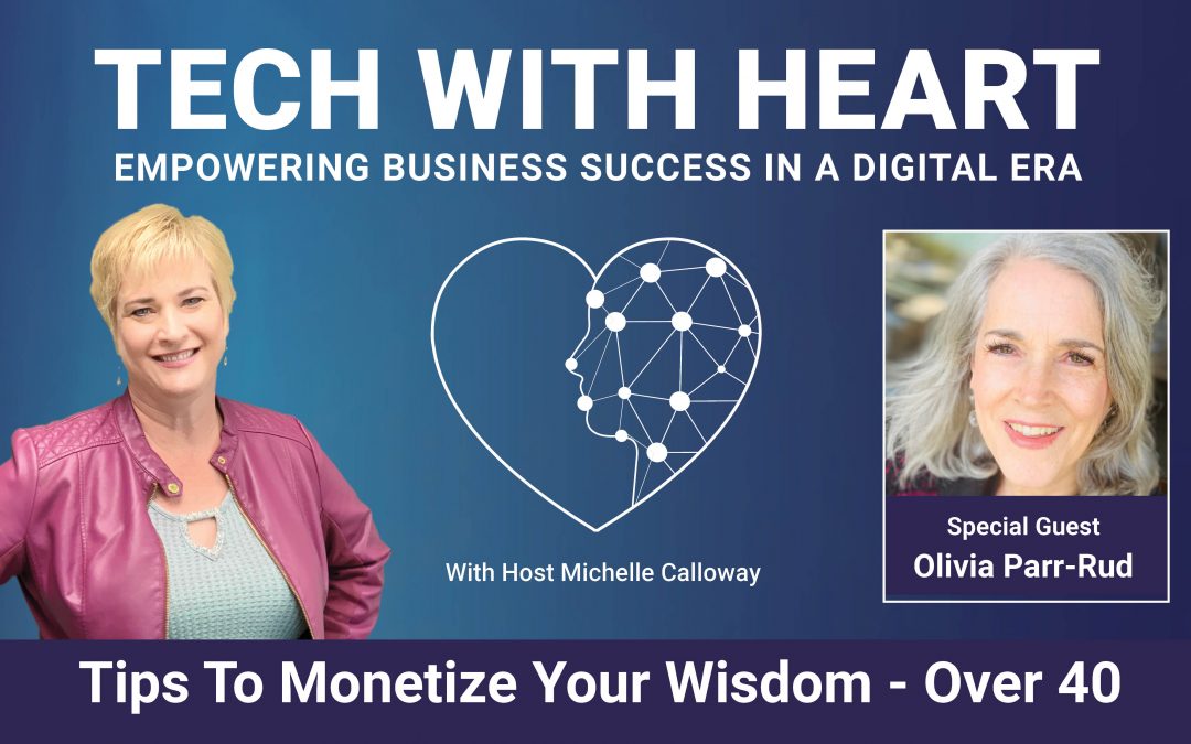 Tips To Monetize Your Wisdom Over 40 – A Tech With Heart Interview With Olivia Parr-Rud