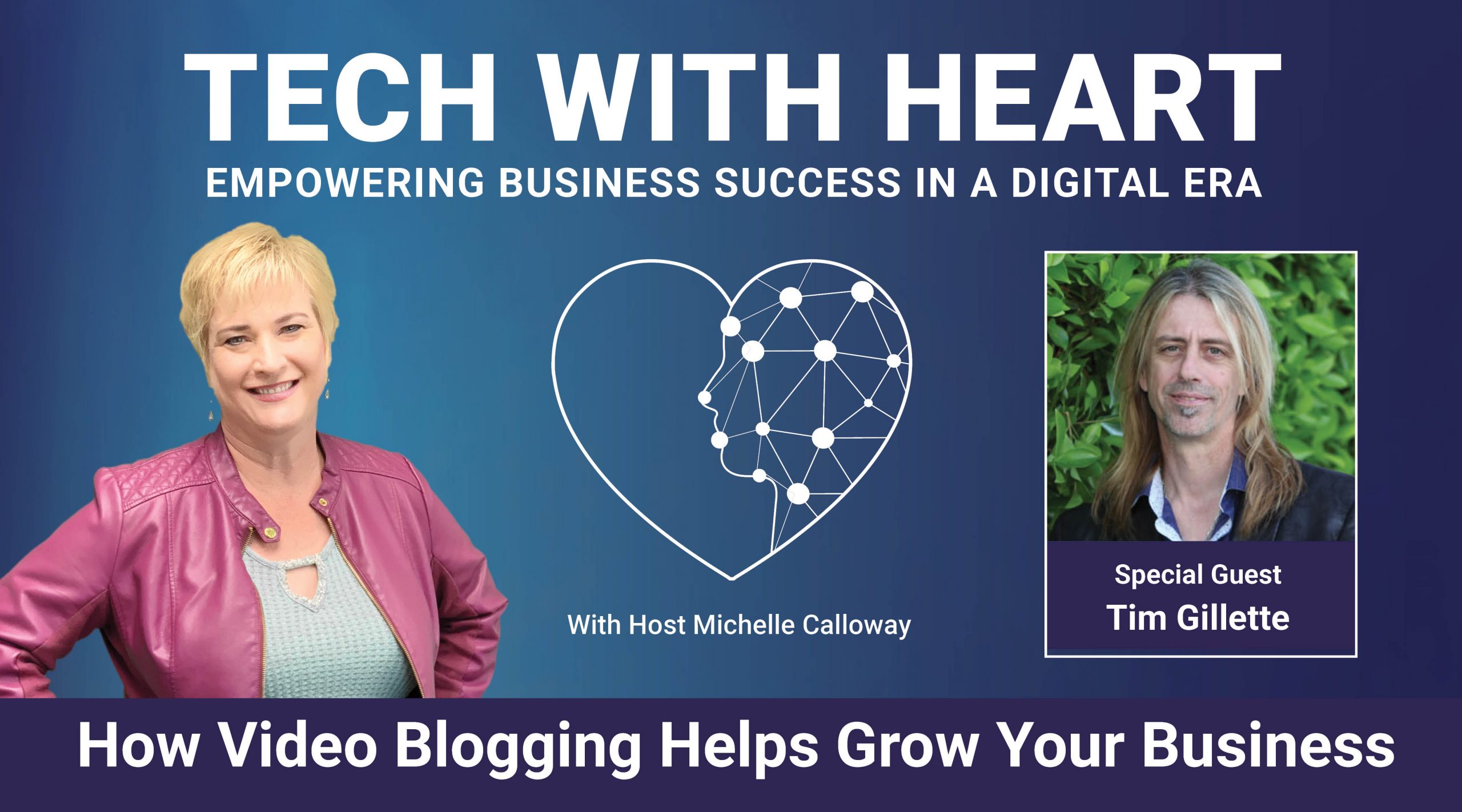 How Video Blogging Helps Grow Your Business – A Tech With Heart Interview - Tim Gillette