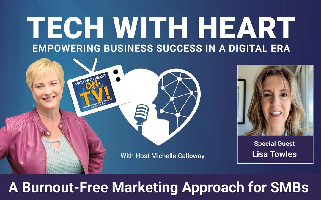 A Burnout-Free Marketing Approach for SMBs – A Tech With Heart Interview with Best Selling Author, Lisa Towles