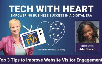 Top 3 Tips to Improve Website Visitor Engagement – A Tech With Heart Episode with Arba Cooper