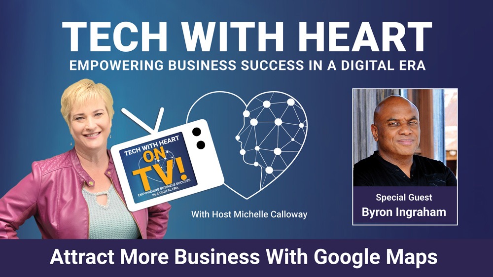 Attract More Business With Google Maps –Tech With Heart Interview With Byron Ingraham