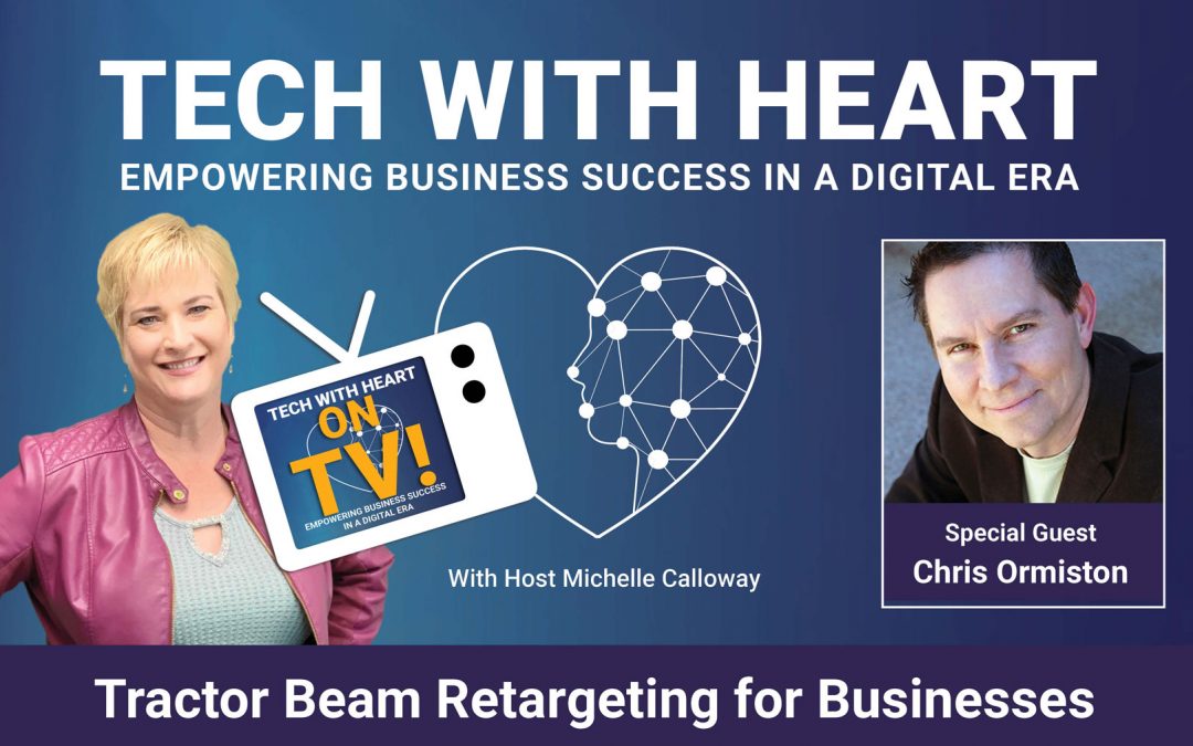 Tractor Beam Retargeting For Businesses – A Tech With Heart Interview with Chris Ormiston