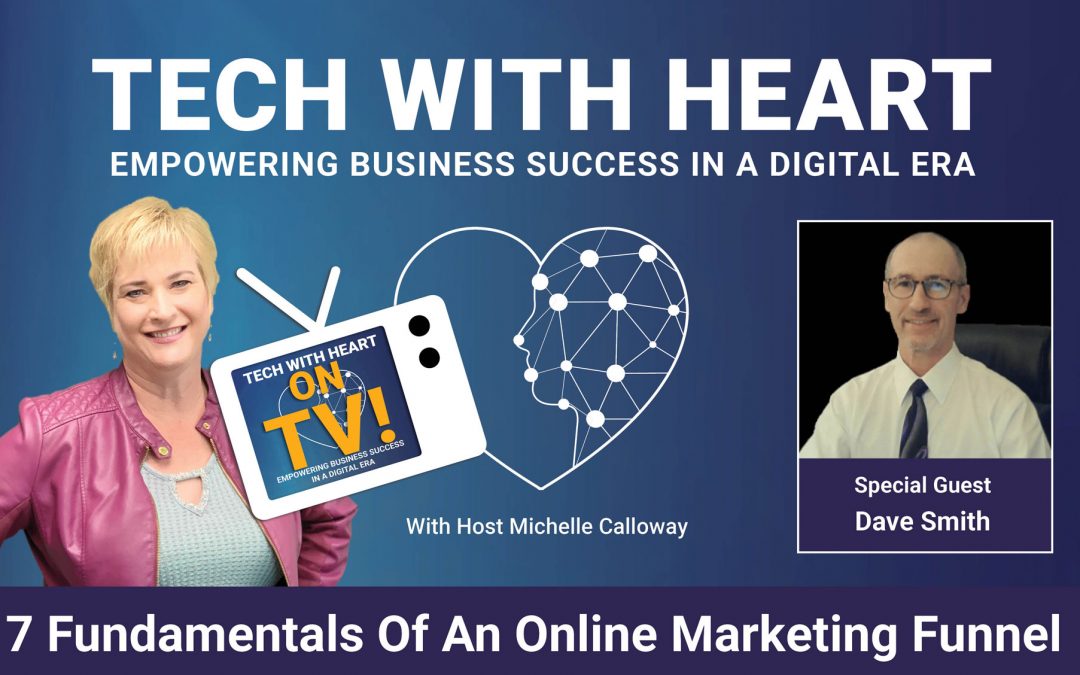 7 Fundamentals Of An Online Marketing Funnel – A Tech With Heart Interview with Dave Smith