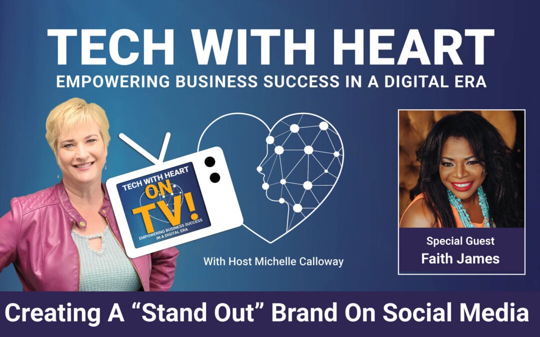 Creating A “Stand Out” Brand On Social Media – Tech With Heart TV Interview With Faith James