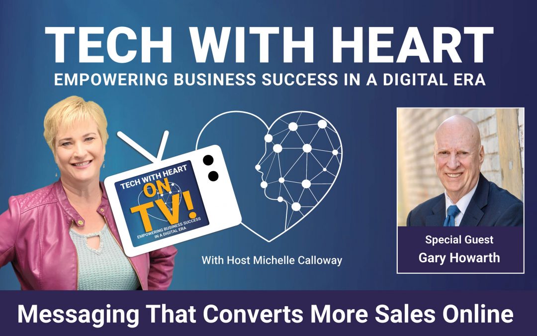 Messaging That Converts More Sales Online – A Tech With Heart Interview with Gary Howarth