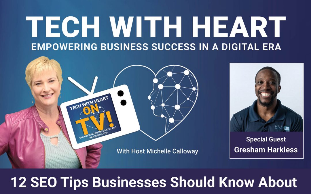 12 SEO Tips Businesses Should Know About – A Tech With Heart Interview with Gresham Harkless