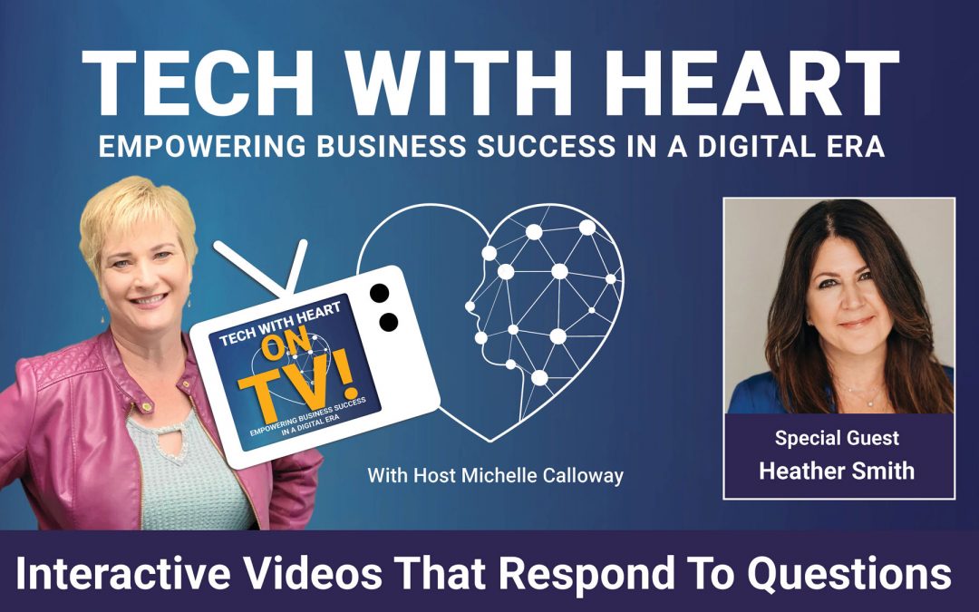 Interactive Video That Responds To Questions – A Tech With Heart Interview with Heather Smith