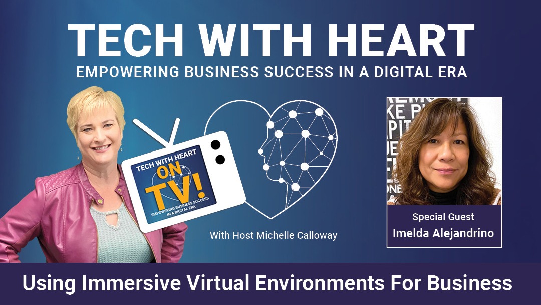 Using Immersive Virtual Environments For Business – A Tech With Heart TV Interview with Imelda Alejandrino