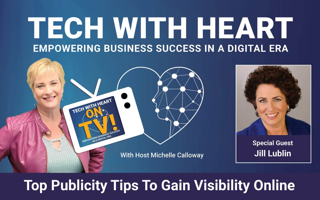 Top Publicity Tips To Gain Visibility Online – Tech With Heart TV Interview With Jill Lublin