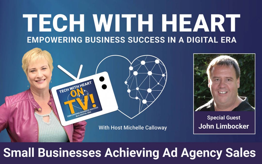 Small Businesses Achieving Ad Agency Results – A Tech With Heart Interview with John Limbocker