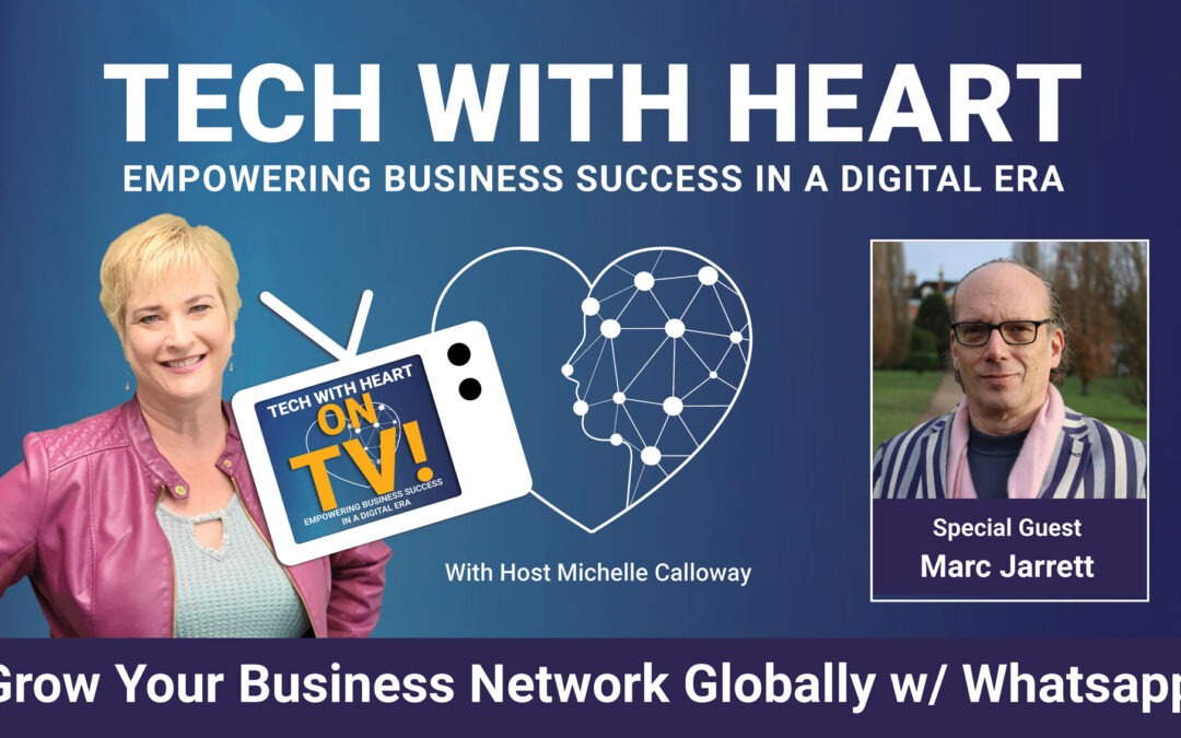 How to Grow Your Business Network Globally With WhatsApp – A Tech With Heart TV Interview With Marc Jarrett