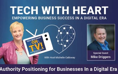 Authority Positioning for Businesses In a Digital Era – Tech With Heart TV Interview with Mike Driggers