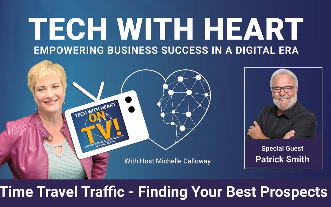 Time Travel Traffic – Retargeting Your Best Prospects – A Tech With Heart Interview with Patrick Smith