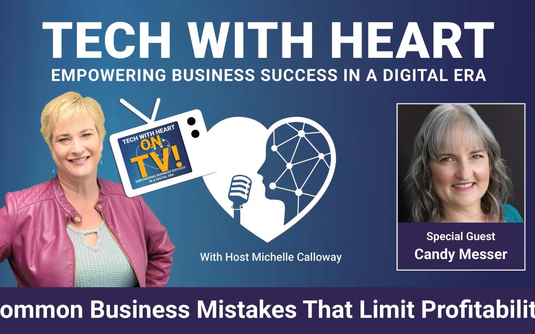Common Business Mistakes That Limit Profitability – A Tech With Heart Interview with Candy Messer